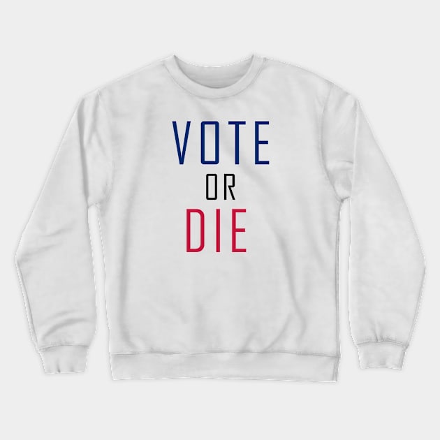 Vote Or Die Crewneck Sweatshirt by HAITHAM